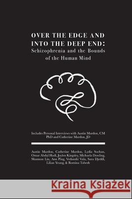 Over the Edge and Into the Deep End: Schizophrenia and the Bounds of the Human Mind: Includes Personal Interviews with Austin Mardon, CM PhD and Catherine Mardon, JD Austin Mardon, Catherine Mardon, Lydia Sochan 9781773696546 Golden Meteorite Press