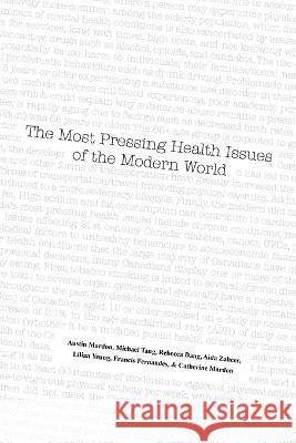 The Most Pressing Health Issues of the Modern World Austin Mardon Michael Tang Rebecca Dang 9781773698304