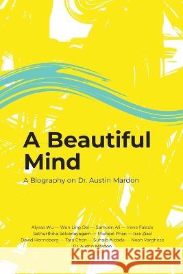 A Beautiful Mind: A Biography on Dr. Austin Mardon Austin Mardon Alyssa Wu Wan Ling Dai 9781773698984 Golden Meteorite Press