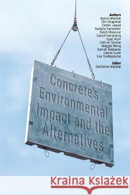 Concrete's Environmental Impact and the Alternatives Tim Chapman Zarish Jawad Sudipta Samadder 9781773699004 Golden Meteorite Press