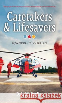 Caretakers and Lifesavers: To Hell and Back Dale M Bayliss 9781773700250 Dale M. Bayliss