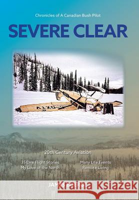 Severe Clear: Chronicles of A Canadian Bush Pilot Buerge, James 9781773701516 James Buerge