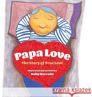 Papa Love: The Story of the True Love Nolly Mercado 9781773701745 Nolly Mercado