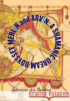 Merlin and Arvin: A Shamanic Dream Odyssey: Volume 2 Arvin D 9781773702117