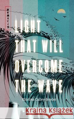 Light that Will Overcome the Wave Culley-Snyder, Kristina 9781773702445 Kristina Lynn Culley