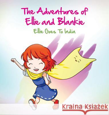 The Adventures of Ellie and Blankie: Ellie Goes To India Salina Perry 9781773702643 Tellwell Talent