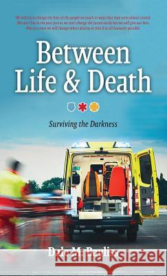 Between Life & Death: Surviving the Darkness Dale M. Bayliss 9781773703138 Dale M. Bayliss