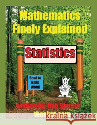 Mathematics Finely Explained - Statistics Robert W. Shutler 9781773703299 Robert W Shutler