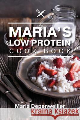 Maria's Low Protein Cook Book Maria Depenweiller 9781773704012 Tellwell Talent