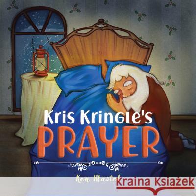 Kris Kringle's Prayer Ken Mastel 9781773704326