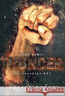 Code name; Thunder: Or the Canadian 007 Herta, Vasile 9781773704982