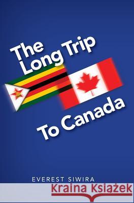 The Long Trip to Canada Everest Siwira 9781773705361