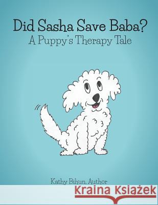 Did Sasha Save Baba?: A Pet Therapy Tale Kathy Bihun 9781773705385 Tellwell Talent