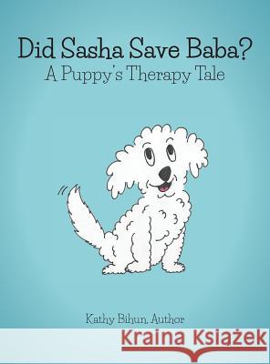 Did Sasha Save Baba?: A Pet Therapy Tale Kathy Bihun 9781773705392 Tellwell Talent