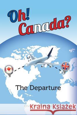 Oh! Canada?: The Departure Divinder Purewal 9781773705477