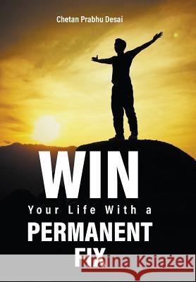 Win Your Life with a Permanent Fix Chetan Prabh 9781773705644 Tellwell Talent