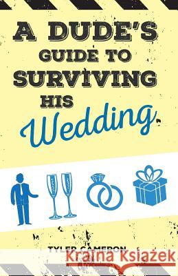 A Dude's Guide to Surviving His Wedding Tyler Cameron 9781773706191 Tellwell Talent