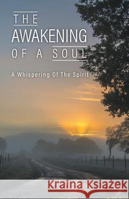 The Awakening Of A Soul: A Whispering Of The Spirit Kirby, Karen 9781773707181 Tellwell Talent