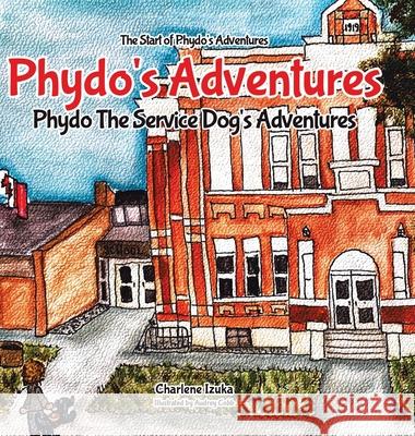 Phydo's Adventures: Phydo The Service Dog's Adventures Charlene Izuka Audrey Cobb 9781773707341