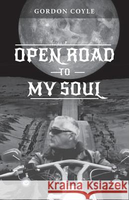 Open Road to my Soul: Biker Poems Coyle, Gordon 9781773709420
