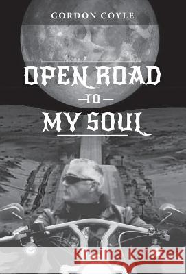 Open Road to my Soul: Biker Poems Coyle, Gordon 9781773709437