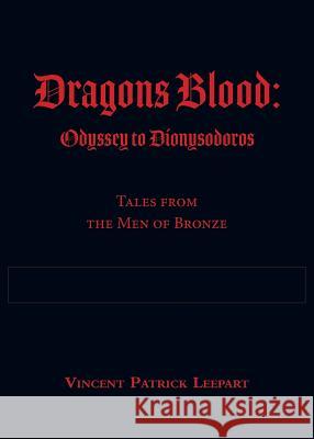 Dragons Blood: Odyssey to Dionysodoros: Tales from the Men of Bronze Vincent Patrick Leepart   9781773709512