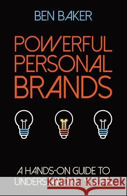 Powerful Personal Brands: A Hands-on Guide to Understanding Yours Baker, Ben 9781773740300 Your Brand Marketing