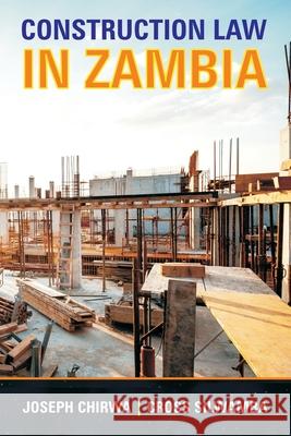 Construction Law In Zambia Cross Silwamba, Joseph Chirwa 9781773752037