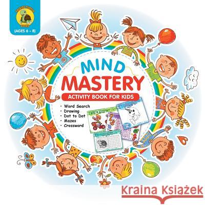 Mind Mastery: Activity Book for Kids Ages 6-8 With Word Search, Find the Differences, Dot to Dot, Crossword and More! [Full Color / Talking Turtle Books 9781773801056