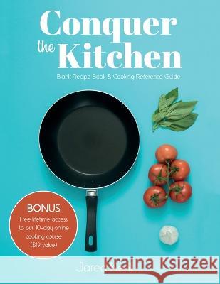 Conquer the Kitchen: Blank Recipe Book & Cooking Reference Guide Jared Kent   9781773802220 Table Matters