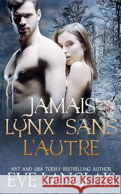 Jamais Lynx Sans L'Autre Eve Langlais 9781773842349