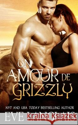 Un Amour de Grizzly Eve Langlais Emily B 9781773842370 Eve Langlais