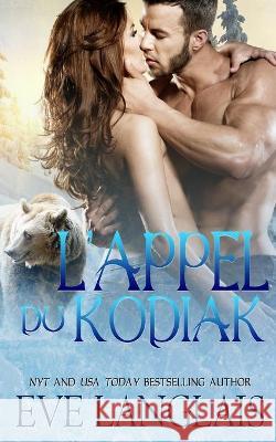 L'appel Du Kodiak Eve Langlais Emily B 9781773842493 Eve Langlais