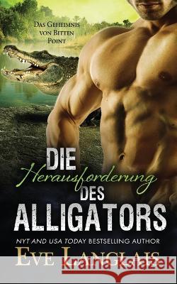 Die Herausforderung des Alligators Eve Langlais Noelle-Sophie Niederberger Daniela Mansfield Translations 9781773843551 Eve Langlais