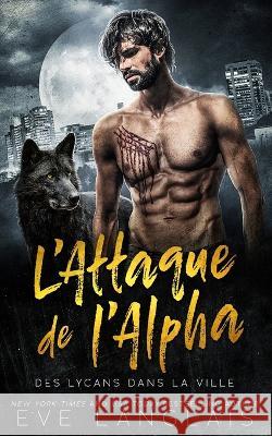 L'Attaque de l'Alpha Eve Langlais Valentin Translations Viviane Faure 9781773843759