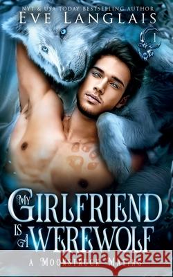 My Girlfriend is a Werewolf Eve Langlais 9781773845098 Eve Langlais