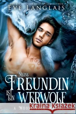 Meine Freundin ist ein Werwolf Eve Langlais Daniela Mansfield Translations No?lle-Sophie Niederberger 9781773845357 Eve Langlais