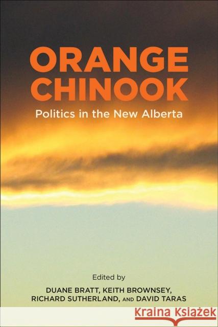 Orange Chinook: Politics in the New Alberta Duane Bratt Keith Brownsey Richard Sutherland 9781773850252 University of Calgary Press