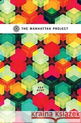 The Manhattan Project Ken Hunt 9781773850542 University of Calgary Press