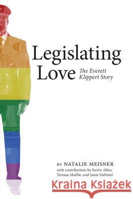 Legislating Love: The Everett Klippert Story Natalie Meisner Kevin Allen Tereasa Maillie 9781773850818
