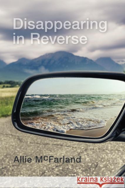 Disappearing in Reverse Allie McFarland 9781773851433 University of Calgary Press