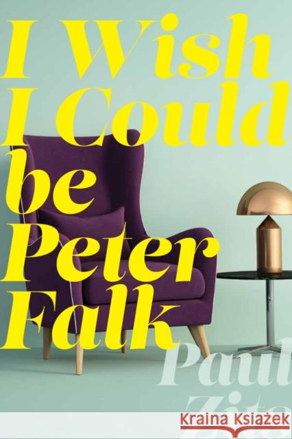 I Wish I Could Be Peter Falk Paul Zits 9781773852393 University of Calgary Press