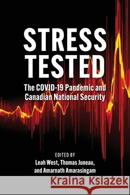 Stress Tested: The Covid-19 Pandemic and Canadian National Security Leah West Thomas Juneau Amarnath Amarasingam 9781773852430 Lcr Publishing Services