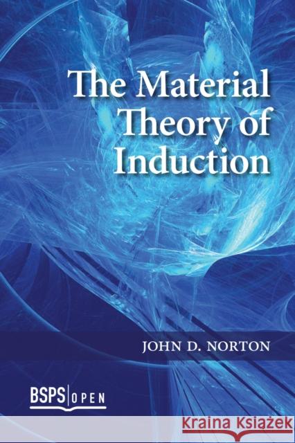 The Material Theory of Induction John D. Norton 9781773852539 