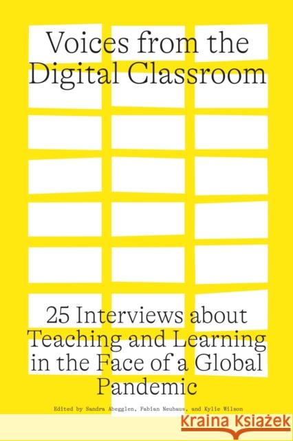 Voices from the Digital Classroom: 25 Interviews about Teaching and Learning in the Face of a Global Pandemic  9781773852782 University of Calgary Press