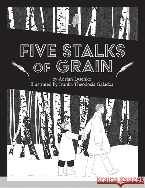Five Stalks of Grain Ivanka Theodosia Galadza 9781773853758 University of Calgary Press