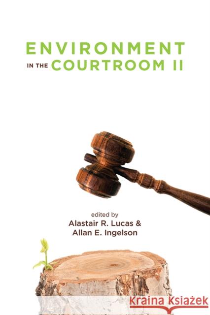 Environment in the Courtroom, Volume II  9781773853789 University of Calgary Press