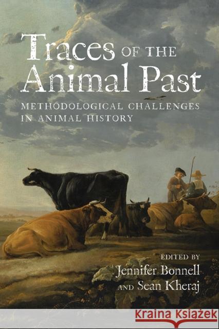 Traces of the Animal Past: Methodological Challenges in Animal History Bonnell, Jennifer 9781773853833 University of Calgary Press