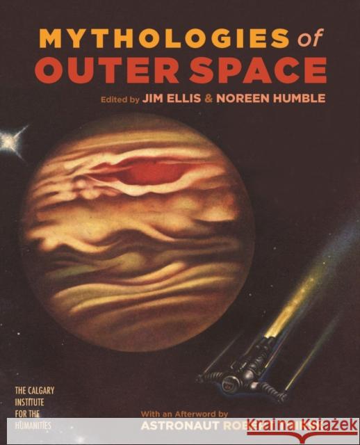 Mythologies of Outer Space Jim Ellis Noreen Humble 9781773855875 University of Calgary Press