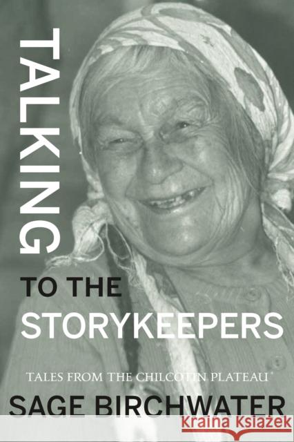 Talking to the Story Keepers: Tales from the Chilcotin Plateau Sage Birchwater 9781773860800 Caitlin Press
